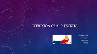 EXPRESION ORAL Y ESCRITA
NURY FOSECA
CONTADURIA
000407890
CEPLEC
 