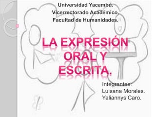 Integrantes:
Luisana Morales.
Yaliannys Caro.
Universidad Yacambú.
Vicerrectorado Académico.
Facultad de Humanidades.
 