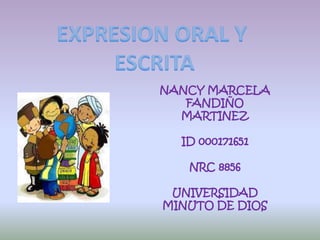 NANCY MARCELA
FANDIÑO
MARTINEZ
ID 000171651
NRC 8856
UNIVERSIDAD
MINUTO DE DIOS
 