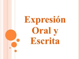 Expresión 
Oral y 
Escrita 
 