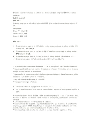 Entre los acuerdos firmados, en solitario por el sindicato de la empresa FETICO, podemos destacar:Subida salarialAño 2011....