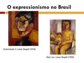 Dois nus, Lasar Segall (1930)
Autorretrato II, Lasar Segall (1919)
 