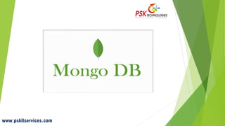 Mongo DB
www.pskitservices.com
 