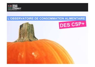 L'OBSERVATOIRE DE CONSOMMATION ALIMENTAIRE

                            DES CSP+
 