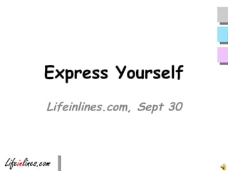 Express Yourself Lifeinlines.com, Sept 30 