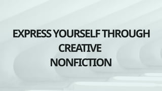 Express-Yourself-through-Creative-Nonfiction.pptx