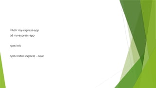 mkdir my-express-app
cd my-express-app
npm init
npm install express --save
 
