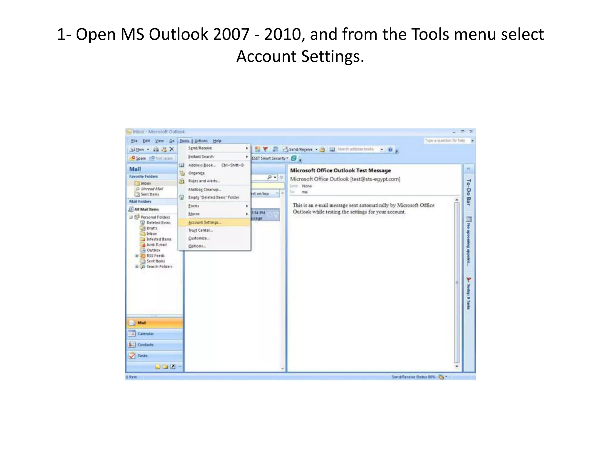 1- Open MS Outlook 2007 - 2010, and from the Tools menu select
Account Settings.