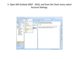 1- Open MS Outlook 2007 - 2010, and from the Tools menu select
Account Settings.
 