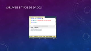 VARIÁVEIS E TIPOS DE DADOS
 