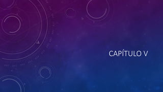 CAPÍTULO V
 