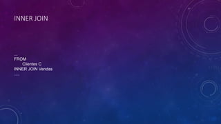INNER JOIN
...
FROM
Clientes C
INNER JOIN Vendas
….
 