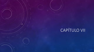 CAPÍTULO VII
 