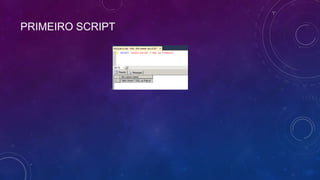 PRIMEIRO SCRIPT
 