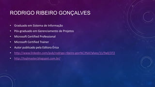 RODRIGO RIBEIRO GONÇALVES

• Graduado em Sistema de Informação
• Pós-graduado em Gerenciamento de Projetos
• Microsoft Certified Professional
• Microsoft Certified Trainer
• Autor publicado pela Editora Érica
• http://www.linkedin.com/pub/rodrigo-ribeiro-gon%C3%A7alves/11/9a0/372
• http://tsqlmaster.blogspot.com.br/
 