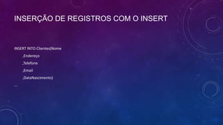 INSERÇÃO DE REGISTROS COM O INSERT


INSERT INTO Clientes(Nome
      ,Endereço
      ,Telefone
      ,Email
      ,DataNascimento)
...
 
