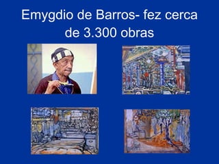 Emygdio de Barros - fez cerca de  3.300 obras 