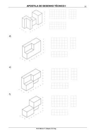 APOSTILA DE DESENHO TÉCNICO I
Prof. Márcio F. Catapan, Dr. Eng.
37
d)
e)
f)
 