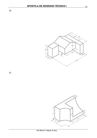 APOSTILA DE DESENHO TÉCNICO I
Prof. Márcio F. Catapan, Dr. Eng.
53
d)
e)
 
