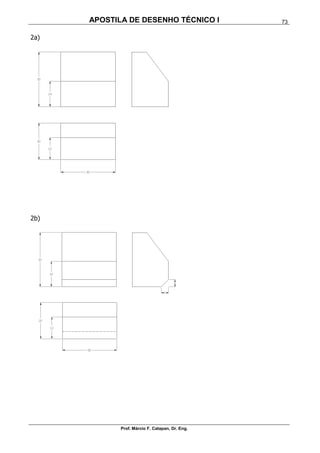APOSTILA DE DESENHO TÉCNICO I
Prof. Márcio F. Catapan, Dr. Eng.
73
2a)
2b)
 