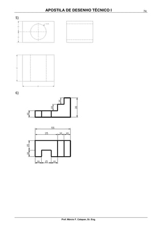 APOSTILA DE DESENHO TÉCNICO I
Prof. Márcio F. Catapan, Dr. Eng.
74
5)
6)
 