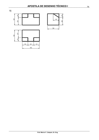 APOSTILA DE DESENHO TÉCNICO I
Prof. Márcio F. Catapan, Dr. Eng.
76
9)
 