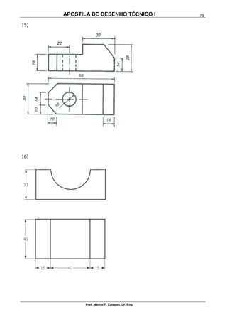 APOSTILA DE DESENHO TÉCNICO I
Prof. Márcio F. Catapan, Dr. Eng.
79
15)
16)
 