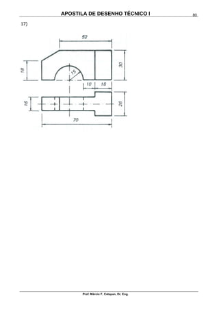 APOSTILA DE DESENHO TÉCNICO I
Prof. Márcio F. Catapan, Dr. Eng.
80
17)
 