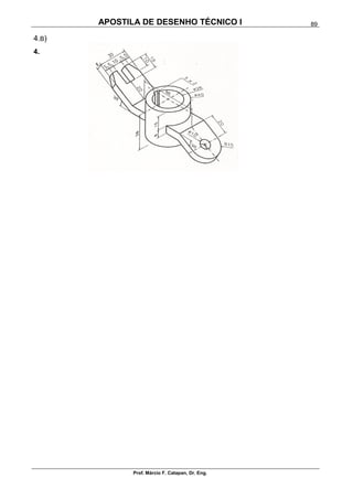 APOSTILA DE DESENHO TÉCNICO I
Prof. Márcio F. Catapan, Dr. Eng.
89
4.B)
4.
 