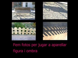 Fem fotos per jugar a aparellar  figura i ombra 