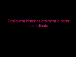 Expliquem històries oralment a partir d’un dibuix 