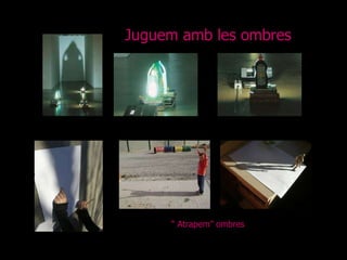Juguem amb les ombres “  Atrapem” ombres 