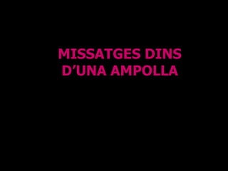 MISSATGES DINS D’UNA AMPOLLA 