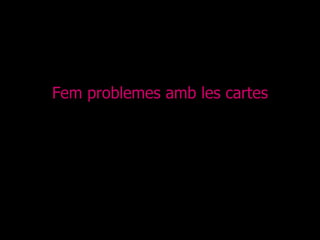 Fem problemes amb les cartes 