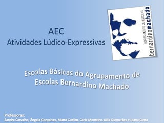 AEC
Atividades Lúdico-Expressivas
 