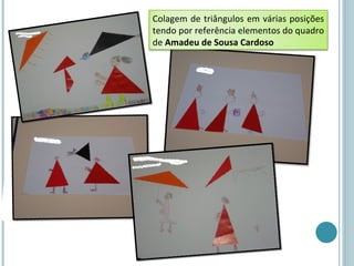 Colagem de triângulos em várias posições
tendo por referência elementos do quadro
de Amadeu de Sousa Cardoso
 