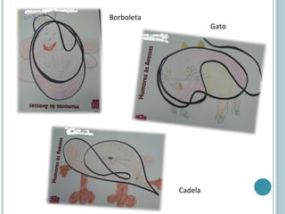 Borboleta
                     Gato




            Cadela
 