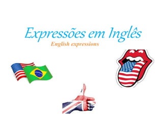 Expressões em InglêsEnglish expressions
 