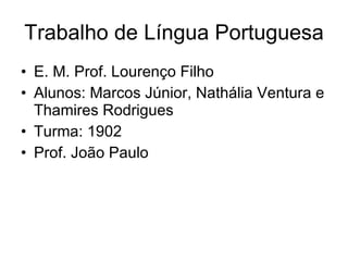 Trabalho de Língua Portuguesa ,[object Object],[object Object],[object Object],[object Object]