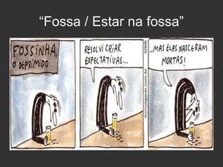 “Fossa / Estar na fossa”

 