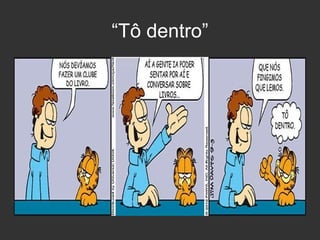 “Tô dentro”

 