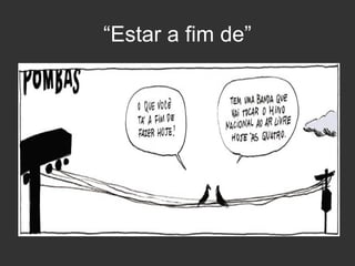 “Estar a fim de”

 