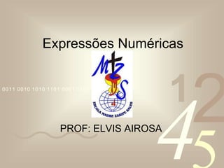 42
1
0011 0010 1010 1101 0001 0100 1011
Expressões Numéricas
PROF: ELVIS AIROSA
 