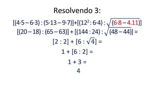 Resolvendo 3:
1 + [6 : 2] =
1 + 3 =
4
 