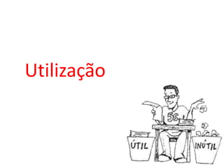 Utilização
 