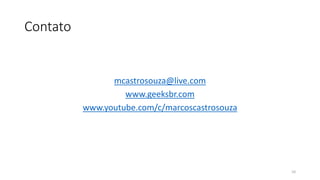 Contato
mcastrosouza@live.com
www.geeksbr.com
www.youtube.com/c/marcoscastrosouza
10
 