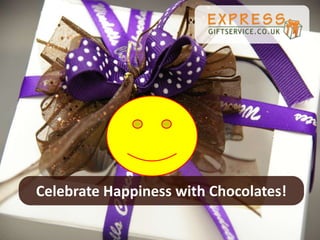 Celebrate Happiness with Chocolates!
 