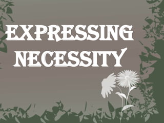 Expressing
 Necessity
 