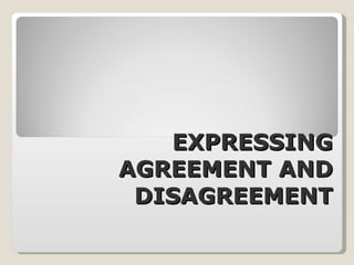 EXPRESSING AGREEMENT AND DISAGREEMENT 