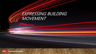 EXPRESSING BUILDING
MOVEMENT
 